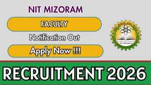 NIT Mizoram Recruitment 2026 - Apply Online for Faculty Posts