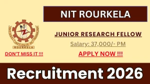 NIT Rourkela Junior Research Fellow Recruitment 2026 - Apply Online