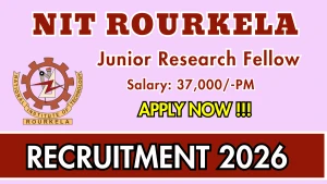 NIT Rourkela Junior Research Fellow Recruitment 2026 - Apply Online