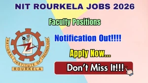 NIT Rourkela Faculty Recruitment 2026 - Apply Online for 86 Posts NIT Rourkela Faculty Recruitment 2026 - Apply Online for 86 Posts