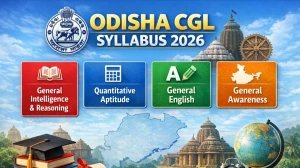 Odisha CGL Syllabus 2026: Get Prelims & Mains Pattern and Syllabus Topics