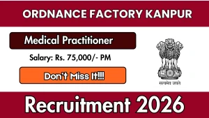 Ordnance Factory Kanpur Medical Practitioner Recruitment 2026 - Walkin