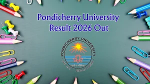 Pondicherry University Result 2026 Out - Check BCom, B.Voc, BSc, BEd, BSc Nursing 1st to 6th SemesterResult Online at pondiuni.edu.in