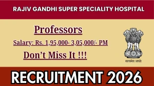 Rajiv Gandhi Super Speciality Hospital Recruitment 2026 - Apply Online for 43 Professors Posts