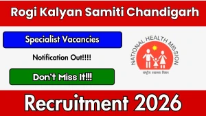Rogi Kalyan Samiti Chandigarh Specialist Recruitment 2026 - Walkin