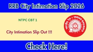 RRB NTPC CBT 1 City Intimation Slip 2026 OUT - Download Link Here