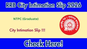 RRB NTPC (Graduate) City Intimation Slip 2026 (Out Today) – Download Link Here