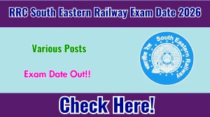 RRC South Eastern Railway Exam Date 2026 Out for Various Posts at rrcser.co.in – Check Schedule & Details