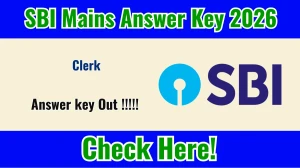 SBI Clerk Mains Answer Key 2026 OUT- Download Response Sheet, Scorecard & Objection Link