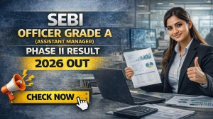 SEBI Officer Grade A (Assistant Manager) Phase II Result 2026 OUT (Direct Link) - Download Merit List @sebi.gov.in