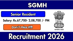 SGMH Senior Resident Recruitment 2026 - Walkin for 11 Posts