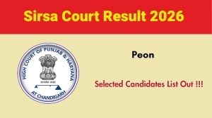 Sirsa Court Peon Selected Candidates List 2026 Out (Direct Link) - Download Scorecard @ sirsa.dcourts.gov.in