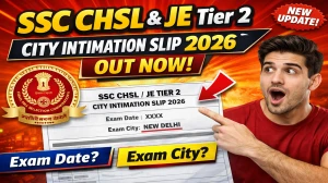SSC CHSL & JE Tier 2 City Intimation Slip 2026 at ssc.gov.in, Check Exam City & Details