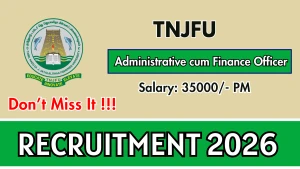 TNJFU Administrative cum Finance Officer Recruitment 2026 - Walkin TNJFU Administrative cum Finance Officer Recruitment 2026 - Walkin