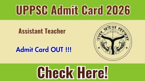 UPPSC Assistant Teacher Admit Card 2026 Out - Download Here