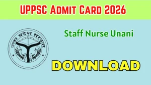 UPPSC Staff Nurse Unani Admit Card 2026 Out- Download Here