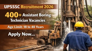 UPSSSC Assistant Boring Technician Recruitment 2026 – 402 Vacancies, Eligibility & Important Dates