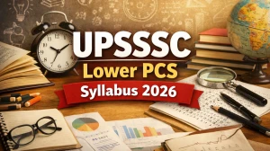 UPSSSC Lower PCS Syllabus 2026: Check Exam Pattern, Subject-Wise Topics & Marking Scheme