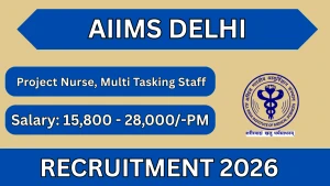 AIIMS Delhi Recruitment 2026 - Apply Online for Project Nurse, Multi Tasking Staff Posts