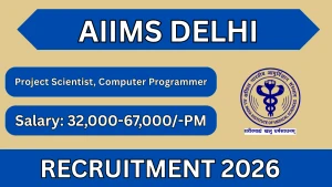 AIIMS Delhi Recruitment 2026 - Apply Online for Project Scientist, Computer Programmer Posts