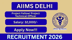 AIIMS Delhi Project Fellow/Project Technical Officer Recruitment 2026 - Apply Online