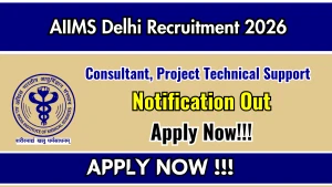 AIIMS Delhi Recruitment 2026 - Apply Online for Consultant, Project Technical Support Posts