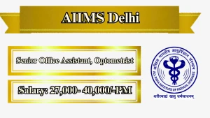 AIIMS Delhi Recruitment 2026 - Apply Online for Senior Office Assistant, Optometrist Posts