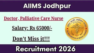 AIIMS Jodhpur Recruitment 2026 - Walkin for Doctor, Palliative Care Nurse Posts