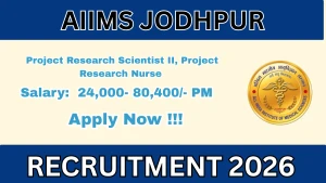 AIIMS Jodhpur Recruitment 2026 - Walkin for Project Research Scientist II, Project Research Nurse II Posts