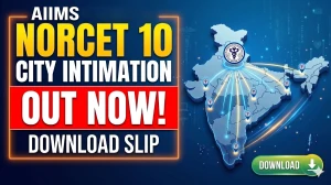 AIIMS NORCET 10 Mains City Intimation Slip 2026 Out – Download Link Here