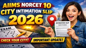 AIIMS NORCET 10 City Intimation Slip 2026 (Out) at aiimsexams.ac.in - Check Exam City Details