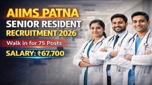 AIIMS Patna Senior Resident Recruitment 2026 – Walk in for 75 Posts AIIMS Patna Senior Resident Recruitment 2026 – Walk in for 75 Posts