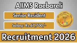AIIMS Raebareli Recruitment 2026 - Walkin for 74 Senior Resident Posts
