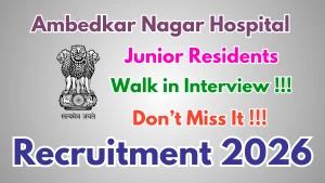 Ambedkar Nagar Hospital Junior Residents Recruitment 2026 - Walkin