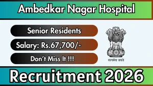 Ambedkar Nagar Hospital Recruitment 2026 - Walkin for Senior Residents Posts