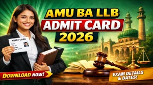 AMU BA LLB Admit Card 2026 (Out) : Download Link, Exam Date, Steps to Get Hall Ticket