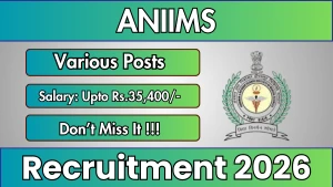 ANIIMS Recruitment 2026 - Apply Offline for Various Posts