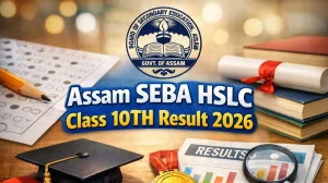 Assam SEBA HSLC Class 10TH Result 2026 Release Date and Time: How to Check & Official Websites Here