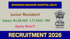 Bhagwan Mahavir Hospital Delhi Junior Resident Recruitment 2026 - Walkin
