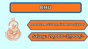 BHU Recruitment 2026 - Apply Offline for Research Assistant, Field Investigator Posts BHU Recruitment 2026 - Apply Offline for Research Assistant, Field Investigator Posts