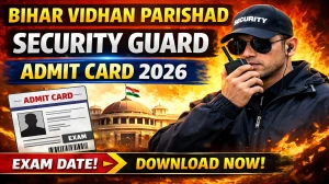 Bihar Vidhan Parishad Security Guard Admit Card 2026 - Download Here