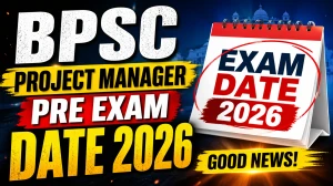 BPSC Project Manager Pre Exam Date 2026 Out at bpsc.bihar.gov.in - Check Full Schedule