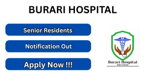 Burari Hospital Recruitment 2026 - Walkin for Senior Residents Posts