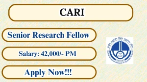 CARI Senior Research Fellow Recruitment 2026 - Walkin