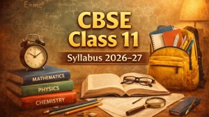 CBSE Class 11 Syllabus 2026–27: Check All Subjects Wise Syllabus