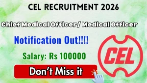 CEL Chief Medical Officer/ Medical Officer Recruitment 2026 - Apply Offline