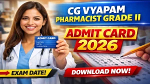 CG Vyapam Pharmacist Grade II Admit Card 2026 - Download Here