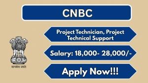 CNBC Recruitment 2026 - Walkin for Project Technician, Project Technical Support Posts CNBC Recruitment 2026 - Walkin for Project Technician, Project Technical Support Posts