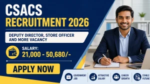 CSACS Recruitment 2026 - Apply Offline for Deputy Director, Store Officer and More Posts CSACS Recruitment 2026 - Apply Offline for Deputy Director, Store Officer and More Posts