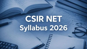 CSIR NET Syllabus 2026: Subject-wise Latest Syllabus